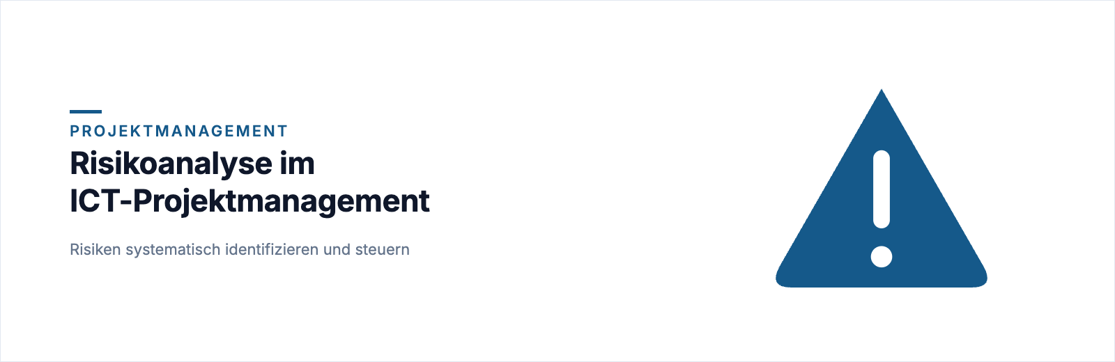 Risikoanalyse im ICT-Projektmanagement: Risiken systematisch identifizieren und steuern
