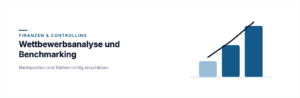 Wettbewerbsanalyse und Benchmarking: Marktposition und Stärken richtig einschätzen